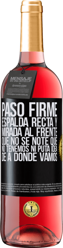 29,95 € Envío gratis | Vino Rosado Edición ROSÉ Paso firme, espalda recta y mirada al frente. Que no se note que no tenemos ni puta idea de a dónde vamos Etiqueta Negra. Etiqueta personalizable Vino joven Cosecha 2024 Tempranillo