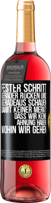 29,95 € Kostenloser Versand | Roséwein ROSÉ Ausgabe Fester Schritt, gerader Rücken und geradeaus schauen. Damit keiner merkt, dass wir keine Ahnung haben, wohin wir gehen Schwarzes Etikett. Anpassbares Etikett Junger Wein Ernte 2024 Tempranillo