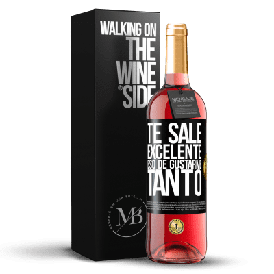 «Te sale excelente eso de gustarme tanto» Edición ROSÉ