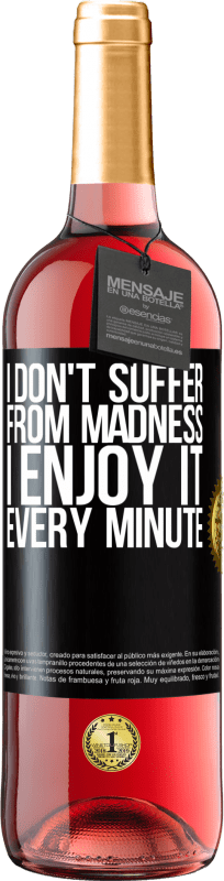 29,95 € Free Shipping | Rosé Wine ROSÉ Edition I don't suffer from madness ... I enjoy it every minute Black Label. Customizable label Young wine Harvest 2023 Tempranillo