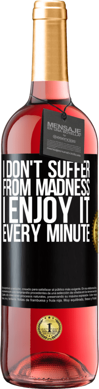 29,95 € Free Shipping | Rosé Wine ROSÉ Edition I don't suffer from madness ... I enjoy it every minute Black Label. Customizable label Young wine Harvest 2024 Tempranillo