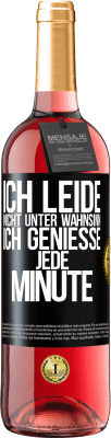 29,95 € Kostenloser Versand | Roséwein ROSÉ Ausgabe Ich leide nicht unter Wahnsinn,ich genieße jede Minute Schwarzes Etikett. Anpassbares Etikett Junger Wein Ernte 2023 Tempranillo