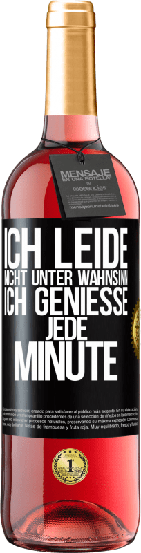 29,95 € Kostenloser Versand | Roséwein ROSÉ Ausgabe Ich leide nicht unter Wahnsinn,ich genieße jede Minute Schwarzes Etikett. Anpassbares Etikett Junger Wein Ernte 2024 Tempranillo