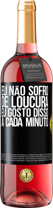 29,95 € Envio grátis | Vinho rosé Edição ROSÉ Eu não sofro de loucura ... eu gosto disso a cada minuto Etiqueta Preta. Etiqueta personalizável Vinho jovem Colheita 2024 Tempranillo