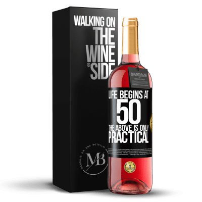 «Life begins at 50, the above is only practical» ROSÉ Edition