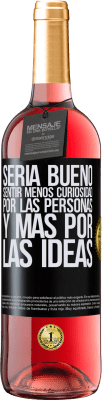 29,95 € Envío gratis | Vino Rosado Edición ROSÉ Sería bueno sentir menos curiosidad por las personas y más por las ideas Etiqueta Negra. Etiqueta personalizable Vino joven Cosecha 2025 Tempranillo