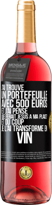 29,95 € Envoi gratuit | Vin rosé Édition ROSÉ J'ai trouvé un portefeuille avec 500 euros. Et j'ai pensé. Que ferait Jésus à ma place? Et du coup, je l'ai transformé en vin Étiquette Noire. Étiquette personnalisable Vin jeune Récolte 2023 Tempranillo