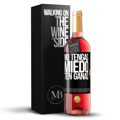 «No tengas miedo. Ten ganas» Edición ROSÉ