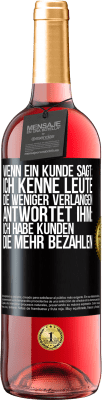 29,95 € Kostenloser Versand | Roséwein ROSÉ Ausgabe Wenn ein Kunde sagt: Ich kenne Leute, die weniger verlangen, antwortet ihm: Ich habe Kunden, die mehr bezahlen Schwarzes Etikett. Anpassbares Etikett Junger Wein Ernte 2024 Tempranillo