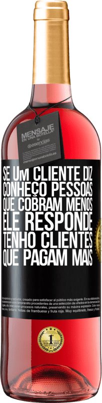 29,95 € Envio grátis | Vinho rosé Edição ROSÉ Se um cliente diz Conheço pessoas que cobram menos, ele responde Tenho clientes que pagam mais Etiqueta Preta. Etiqueta personalizável Vinho jovem Colheita 2024 Tempranillo