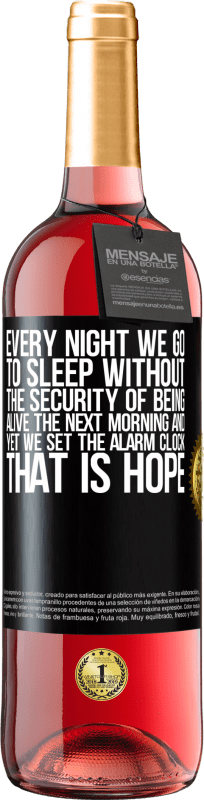 29,95 € Free Shipping | Rosé Wine ROSÉ Edition Every night we go to sleep without the security of being alive the next morning and yet we set the alarm clock. THAT IS HOPE Black Label. Customizable label Young wine Harvest 2023 Tempranillo