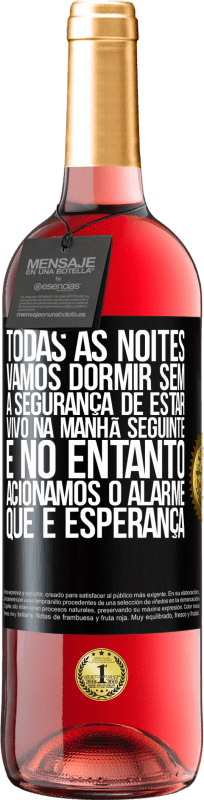 29,95 € Envio grátis | Vinho rosé Edição ROSÉ Todas as noites vamos dormir sem a segurança de estar vivo na manhã seguinte e, no entanto, acionamos o alarme. QUE É Etiqueta Preta. Etiqueta personalizável Vinho jovem Colheita 2024 Tempranillo