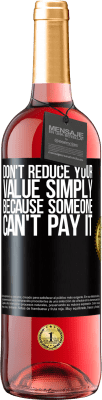 29,95 € Free Shipping | Rosé Wine ROSÉ Edition Don't reduce your value simply because someone can't pay it Black Label. Customizable label Young wine Harvest 2025 Tempranillo