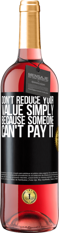 29,95 € 送料無料 | ロゼワイン ROSÉエディション 誰かがそれを支払うことができないという理由だけであなたの価値を下げないでください ブラックラベル. カスタマイズ可能なラベル 若いワイン 収穫 2023 Tempranillo