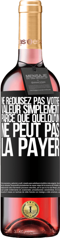 29,95 € Envoi gratuit | Vin rosé Édition ROSÉ Ne réduisez pas votre valeur simplement parce que quelqu'un ne peut pas la payer Étiquette Noire. Étiquette personnalisable Vin jeune Récolte 2024 Tempranillo