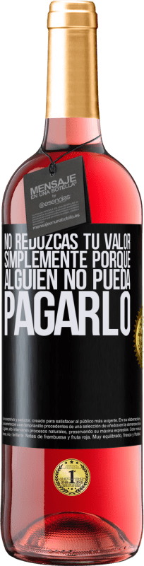 29,95 € Envío gratis | Vino Rosado Edición ROSÉ No reduzcas tu valor simplemente porque alguien no pueda pagarlo Etiqueta Negra. Etiqueta personalizable Vino joven Cosecha 2024 Tempranillo