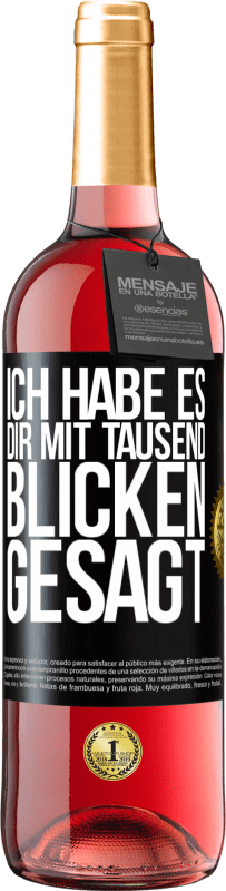 29,95 € Kostenloser Versand | Roséwein ROSÉ Ausgabe Ich habe es dir mit tausend Blicken gesagt Schwarzes Etikett. Anpassbares Etikett Junger Wein Ernte 2023 Tempranillo
