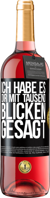 29,95 € Kostenloser Versand | Roséwein ROSÉ Ausgabe Ich habe es dir mit tausend Blicken gesagt Schwarzes Etikett. Anpassbares Etikett Junger Wein Ernte 2024 Tempranillo