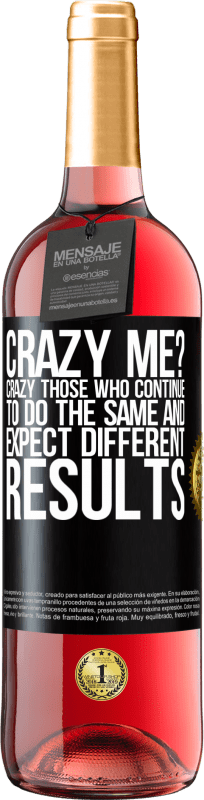 29,95 € Free Shipping | Rosé Wine ROSÉ Edition crazy me? Crazy those who continue to do the same and expect different results Black Label. Customizable label Young wine Harvest 2022 Tempranillo