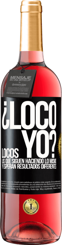 29,95 € Envío gratis | Vino Rosado Edición ROSÉ ¿Loco yo? Locos los que siguen haciendo lo mismo y esperan resultados diferentes Etiqueta Negra. Etiqueta personalizable Vino joven Cosecha 2024 Tempranillo