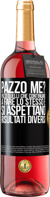 29,95 € Spedizione Gratuita | Vino rosato Edizione ROSÉ pazzo me? Pazzi quelli che continuano a fare lo stesso e si aspettano risultati diversi Etichetta Nera. Etichetta personalizzabile Vino giovane Raccogliere 2025 Tempranillo