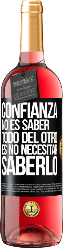 29,95 € Envío gratis | Vino Rosado Edición ROSÉ Confianza no es saber todo del otro. Es no necesitar saberlo Etiqueta Negra. Etiqueta personalizable Vino joven Cosecha 2024 Tempranillo