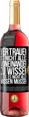 29,95 € Kostenloser Versand | Roséwein ROSÉ Ausgabe Vertrauen ist nicht, alles voneinander zu wissen. Es ist, es nicht alles wissen müssen Schwarzes Etikett. Anpassbares Etikett Junger Wein Ernte 2023 Tempranillo