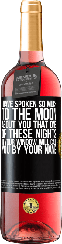 29,95 € 免费送货 | 桃红葡萄酒 ROSÉ版 我对月球说了很多关于你的事，以至于你在窗户上的这些夜晚中的一个会以你的名字叫你 黑标. 可自定义的标签 青年酒 收成 2023 Tempranillo
