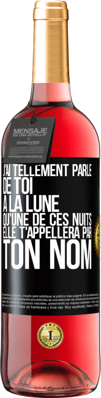 29,95 € Envoi gratuit | Vin rosé Édition ROSÉ J'ai tellement parlé de toi à la Lune qu'une de ces nuits elle t'appellera par ton nom Étiquette Noire. Étiquette personnalisable Vin jeune Récolte 2024 Tempranillo