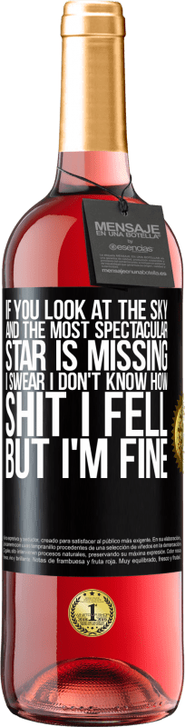 29,95 € Free Shipping | Rosé Wine ROSÉ Edition If you look at the sky and the most spectacular star is missing, I swear I don't know how shit I fell, but I'm fine Black Label. Customizable label Young wine Harvest 2023 Tempranillo