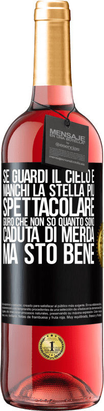 29,95 € Spedizione Gratuita | Vino rosato Edizione ROSÉ Se guardi il cielo e manchi la stella più spettacolare, giuro che non so quanto sono caduta di merda, ma sto bene Etichetta Nera. Etichetta personalizzabile Vino giovane Raccogliere 2024 Tempranillo