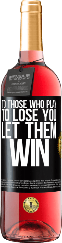29,95 € Free Shipping | Rosé Wine ROSÉ Edition To those who play to lose you, let them win Black Label. Customizable label Young wine Harvest 2024 Tempranillo