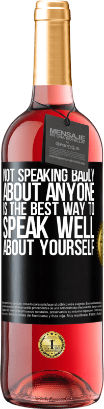 29,95 € Free Shipping | Rosé Wine ROSÉ Edition Not speaking badly about anyone is the best way to speak well about yourself Black Label. Customizable label Young wine Harvest 2024 Tempranillo