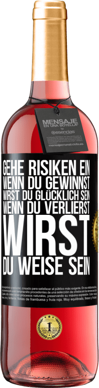 29,95 € Kostenloser Versand | Roséwein ROSÉ Ausgabe Gehe Risiken ein. Wenn du gewinnst, wirst du glücklich sein. Wenn du verlierst, wirst du weise sein Schwarzes Etikett. Anpassbares Etikett Junger Wein Ernte 2023 Tempranillo