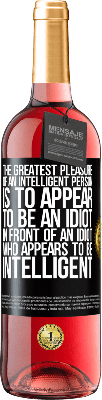 29,95 € Free Shipping | Rosé Wine ROSÉ Edition The greatest pleasure of an intelligent person is to appear to be an idiot in front of an idiot who appears to be intelligent Black Label. Customizable label Young wine Harvest 2024 Tempranillo