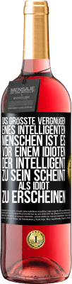 29,95 € Kostenloser Versand | Roséwein ROSÉ Ausgabe Das größte Vergnügen eines intelligenten Menschen ist es, vor einem Idioten, der intelligent zu sein scheint, als Idiot zu ersch Schwarzes Etikett. Anpassbares Etikett Junger Wein Ernte 2023 Tempranillo