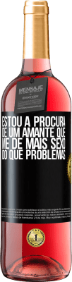 29,95 € Envio grátis | Vinho rosé Edição ROSÉ Estou à procura de um amante que me dê mais sexo do que problemas Etiqueta Preta. Etiqueta personalizável Vinho jovem Colheita 2023 Tempranillo