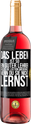 29,95 € Kostenloser Versand | Roséwein ROSÉ Ausgabe Das Leben ist so ein guter Lehrer, dass es die Lektion wiederholt, wenn du sie nicht lernst Schwarzes Etikett. Anpassbares Etikett Junger Wein Ernte 2024 Tempranillo