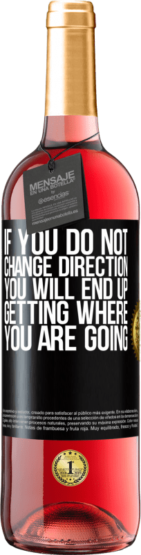 29,95 € Free Shipping | Rosé Wine ROSÉ Edition If you do not change direction, you will end up getting where you are going Black Label. Customizable label Young wine Harvest 2023 Tempranillo