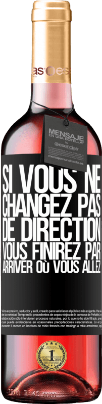 29,95 € Envoi gratuit | Vin rosé Édition ROSÉ Si vous ne changez pas de direction, vous finirez par arriver où vous allez Étiquette Noire. Étiquette personnalisable Vin jeune Récolte 2024 Tempranillo