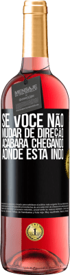 29,95 € Envio grátis | Vinho rosé Edição ROSÉ Se você não mudar de direção, acabará chegando aonde está indo Etiqueta Preta. Etiqueta personalizável Vinho jovem Colheita 2024 Tempranillo