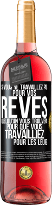 29,95 € Envoi gratuit | Vin rosé Édition ROSÉ Si vous ne travaillez pas pour vos rêves quelqu'un vous trouvera pour que vous travailliez pour les leurs Étiquette Noire. Étiquette personnalisable Vin jeune Récolte 2024 Tempranillo