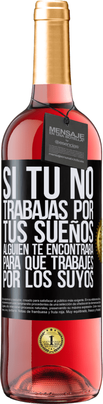 29,95 € Envío gratis | Vino Rosado Edición ROSÉ Si tú no trabajas por tus sueños, alguien te encontrará para que trabajes por los suyos Etiqueta Negra. Etiqueta personalizable Vino joven Cosecha 2024 Tempranillo