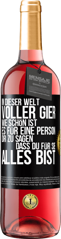 29,95 € Kostenloser Versand | Roséwein ROSÉ Ausgabe In dieser Welt voller Gier, wie schön ist es für eine Person dir zu sagen, dass du für sie alles bist Schwarzes Etikett. Anpassbares Etikett Junger Wein Ernte 2024 Tempranillo