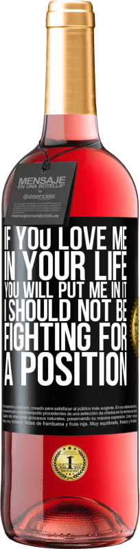 29,95 € Free Shipping | Rosé Wine ROSÉ Edition If you love me in your life, you will put me in it. I should not be fighting for a position Black Label. Customizable label Young wine Harvest 2023 Tempranillo