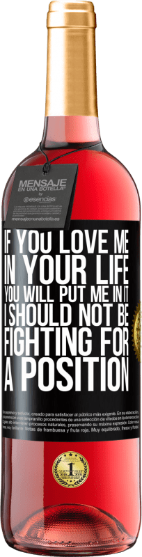 29,95 € Free Shipping | Rosé Wine ROSÉ Edition If you love me in your life, you will put me in it. I should not be fighting for a position Black Label. Customizable label Young wine Harvest 2024 Tempranillo