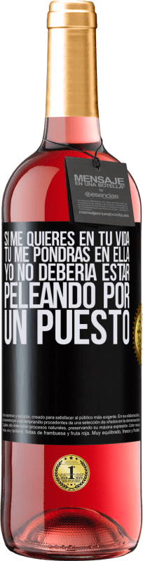 29,95 € Envío gratis | Vino Rosado Edición ROSÉ Si me quieres en tu vida, tú me pondrás en ella. Yo no debería estar peleando por un puesto Etiqueta Negra. Etiqueta personalizable Vino joven Cosecha 2024 Tempranillo