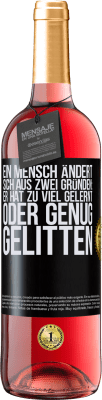 29,95 € Kostenloser Versand | Roséwein ROSÉ Ausgabe Ein Mensch ändert sich aus zwei Gründen: Er hat zu viel gelernt oder genug gelitten Schwarzes Etikett. Anpassbares Etikett Junger Wein Ernte 2024 Tempranillo