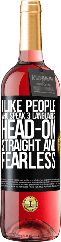 29,95 € Free Shipping | Rosé Wine ROSÉ Edition I like people who speak 3 languages: head-on, straight and fearless Black Label. Customizable label Young wine Harvest 2024 Tempranillo