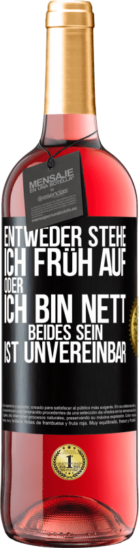 29,95 € Kostenloser Versand | Roséwein ROSÉ Ausgabe Entweder stehe ich früh auf oder ich bin nett. Beides sein ist unvereinbar Schwarzes Etikett. Anpassbares Etikett Junger Wein Ernte 2024 Tempranillo